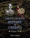 Narrative and Critical History of America. Edited by Justin Winsor. Volume 6: The United States of North America, Part 1