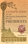 A Compilation of the Messages and Papers of the Presidents. Volume 4