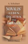 Novalis' Leben, Dichten und Denken. Auf Grund neuerer Publikationen im Zusammenhang dargestellt von A. Schubart