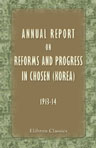 Annual Report on Reforms and Progress in Chosen (Korea) (1913-14). Compiled by Government-General of Chosen