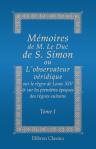Mémoires de M. Le Duc de S. Simon ou L'observateur véridique; sur le règne de Louis XIV, & sur les premières époques des règnes suivans. Tome 1