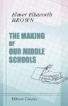 The Making of Our Middle Schools. An Account of the Development of Secondary Education in the United States