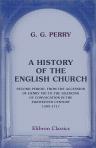A History of the English Church. Second Period, from the Accession of Henry VIII to the Silencing of Convocation in the Eighteenth Century. 1509-1717