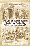 The Life of Mansie Wauch, Tailor in Dalkeith, Written by Himself. With Eight Illustrations by George Cruikshank