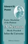 Entire Absolution of the Penitent. A Sermon, Mostly Preached before the University, in the Cathedral Church of Christ, in Oxford, on the Fourth Sunday after Epiphany