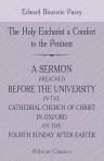 The Holy Eucharist a Comfort to the Penitent. A Sermon Preached before the University, in the Cathedral Church of Christ, in Oxford, on the Fourth Sunday after Easter