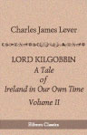 Lord Kilgobbin. A Tale of Ireland in Our Own Time. Volume 2