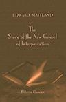 The Story of the New Gospel of Interpretation. Told by its surviving recipient