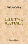 The Two Destinies. A Romance