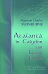 Atalanta in Calydon; and Lyrical Poems. Selected, with an Introduction, by William Sharp