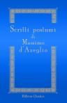 Scritti postumi di Massimo d'Azeglio. La Lega Lombarda. Scritti politici. Scritti vari. Epistolario