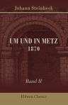 Der Krieg von 1870/71 dargestellt von Mitkämpfern. Band 2. Um und in Metz 1870. Nach eigenen Erlebnissen geschildert