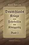 Deutschlands Kriege von Fehrbellin bis Königgrätz. Band I. Deutschlands Mißhandlung durch Ludwig XIV. (1672-1714)