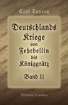 Deutschlands Kriege von Fehrbellin bis Königgrätz. Band II. Die Kriege Friedrichs des Grossen. Teil 1. Erster und zweiter schlesischer Krieg