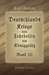 Deutschlands Kriege von Fehrbellin bis Königgrätz. Band III. Die Kriege Friedrichs des Grossen. Teil 2. Der siebenjährige Krieg