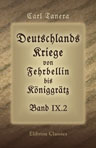 Deutschlands Kriege von Fehrbellin bis Königgrätz. Band IX. Die deutschen Einigungskriege. Teil 2. Der Krieg von 1866