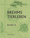 Brehms Tierleben. Allgemeine Kunde des Tierreichs. Band 10. Die niederen Tiere