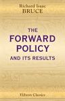 The Forward Policy and its Results. Or, Thirty-Five Years' Work amongst the Tribes on Our North-Western Frontier of India