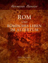 Rom und römisches Leben im Altertum
