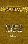 Tricotrin, the Story of a Waif and Stray. Volume 1
