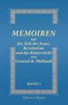 Memoiren aus der Zeit der franz. Revolution und des Kaiserreichs von General de Thiébault. Band I. Jugendzeit in Berlin; Paris und die Revolution; Mit den Revolutionsheeren in Belgien, Holland und Italien