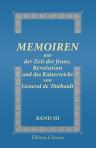 Memoiren aus der Zeit der franz. Revolution und des Kaiserreichs von General de Thiébault. Band III. Gouverneur von Fulda; In Portugal und Spanien 1807-1813; Unter Davoust in Bremen, Lübeck und Hamburg; Zusammenbruch des Kaiserreichs; Die Bourbonen