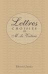 Lettres choisies de M. de Voiture. Dans les quelles ce célèbre Écrivain a répandu le plus d'agréments, par sa manière fine et délicate de louer les Grands, et par son galant badinage