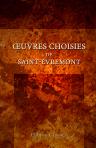 Oeuvres choisies de Saint-Évremont. Faisant suite aux Oeuvres choisies de Saint-Réal; et précédées d'une Notice sur la vie, le caractère et les ouvrages de Saint-Évremont par N. L. M. Desessarts