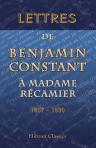 Lettres de Benjamin Constant à madame Récamier. 1807 - 1830