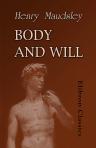 Body and Will. Being an Essay Concerning Will in Its Metaphysical, Physiological, and Pathological Aspects