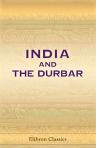 India and the Durbar. A Reprint of the Indian Articles in the 'Empire Day' Edition of The Times, May 24th, 1911