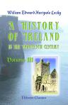 A History of Ireland in the Eighteenth Century. In 5 volumes. Volume 3