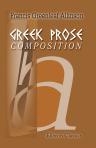 Greek Prose Composition. Exercises for Writing Connected Greek Prose. With Introductory Notes on Syntax and Idiom and Rules for Cases and Accent