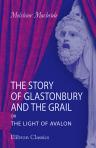 The Story of Glastonbury and the Grail, or The Light of Avalon. A mystery play concerning the introduction of christianity to England by Joseph of Arimathea. By Melchior Macbride
