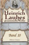 Heinrich Laubes gesammelte Werke. Band 10. Gräfin Chateaubriant. Band 1