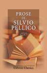 Prose di Silvio Pellico. Le mie prigioni con XII capitoli aggiunti. Addizioni alle mie prigioni. Dei Doveri degli uomini. Critica drammatica. - Letteratura e morale. Racconti