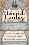 Heinrich Laubes gesammelte Werke. Band 41. Erinnerungen. 1841-1881. Nachträge I - XVIII. Selbstbiographie aus den Akten