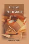 Le rime del Petrarca. Con note letterali e critiche del Castelvetro, Tassoni, Muratori, Alfieri, Ginguenè, ec., ec. Scelte, compilate, ed accresciute da Carlo Albertini da Verona. Tomo 1