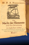Die Macht der Elemente und ihre Benutzung im täglichen Leben. Eine populäre Darstellung des industriellen Wissens unserer Zeit und der Geschichte der Technik. Band 1