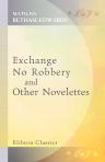 Exchange No Robbery, and Other Novelettes