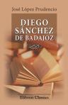 Diego Sánchez de Badajoz. Estudio crítico, biográfico y bibliográfico