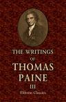 The Writings of Thomas Paine. Collected and Edited by Moncure Daniel Conway. Volume 3. 1791-1804