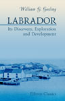Labrador: Its Discovery, Exploration, and Development