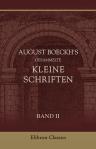 August Boeckh's gesammelte kleine Schriften. Band II. Reden, gehalten auf der Universität und in der Akademie der Wissenschaften zu Berlin
