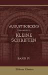 August Boeckh's Gesammelte kleine Schriften. Band IV. Opuscula Academica Berolinensia