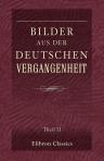 Bilder aus der deutschen Vergangenheit. Theil II