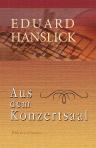 Aus dem Konzertsaal. Kritiken und Schilderungen aus den letzten 20 Jahren des Wiener Musiklebens