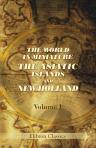 The World in Miniature. The Asiatic Islands and New Holland. Being a Description of the Manners, Customs, Character, and State of Society of the Various Tribes by Which They Are Inhabited.Edited by Frederic Shoberl.Volume 1