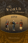 The World in Miniature. Japan. Containing Illustrations of the Character, Manners, Customs, Religion, Dress, Amusements, Commerce, Agriculture, &c. of the People of the Empire. Edited by Frederic Shoberl
