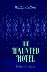 The Haunted Hotel. A Mystery of Modern Venice, to Which is Added My Lady's Money